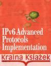 IPv6 Advanced Protocols Implementation [With 2 CDROMs] Li, Qing 9780123704795 Morgan Kaufmann Publishers
