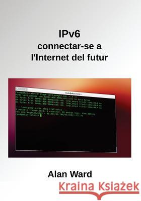 IPv6: connectar-se a l'Internet del futur Ward, Alan 9781484185872 Createspace - książka