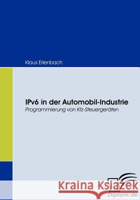 IPv6 in der Automobil-Industrie: Programmierung von Kfz-Steuergeräten Erlenbach, Klaus 9783836671569 Diplomica - książka