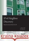 IPv6 Neighbor Discovery: Based on Linux Kernel 2.6.34 Ajaykumar, M. 9780769546650 IEEE Computer Society Press