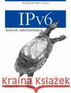 IPv6 Network Administration Niall Richard Murphy David Malone 9780596009342 O'Reilly Media