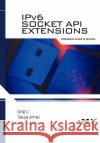 Ipv6 Socket API Extensions: Programmer's Guide Li, Qing 9780123750761 Morgan Kaufmann Publishers
