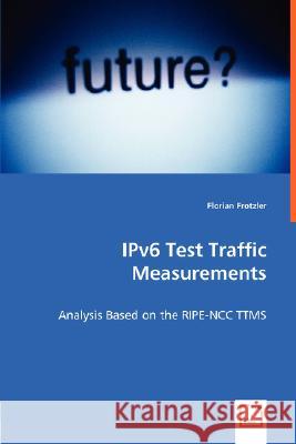 IPv6 Test Traffic Measurements - Analysis Based on the RIPE-NCC TTMS Frotzler, Florian 9783836485609 VDM Verlag - książka