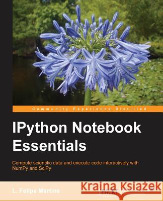 IPython Notebook Essentials Luiz Felipe Martins   9781783988341 Packt Publishing - książka