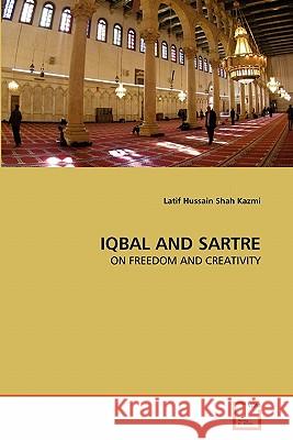 IQBAL AND SARTRE : ON FREEDOM AND CREATIVITY Latif Hussain Shah Kazmi 9783639248951 VDM Verlag - książka