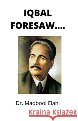 Iqbal Foresaw Dr Maqbool Elahi 9798451749135 Independently Published - książka