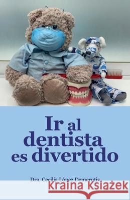 Ir al dentista es divertido Cecilia Basiliky Robles, Susana Gonzalez, Blanca Robles 9786079417970 Quintanilla Ediciones - książka