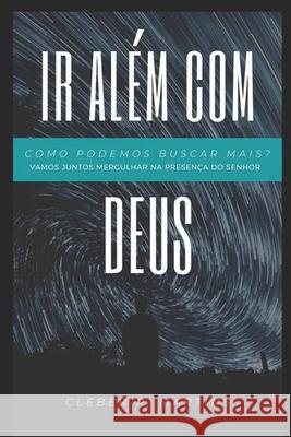 IR Além Com Deus: Vamos juntos mergulhar na presença do Senhor? Martins, Cleber R. 9786500171877 Proprio - książka