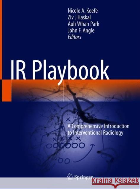 IR Playbook: A Comprehensive Introduction to Interventional Radiology Keefe, Nicole A. 9783319712994 Springer - książka