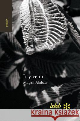 Ir y venir. Poesía reunida 1986-2016 Alabau, Magali 9789491515729 Bokeh - książka