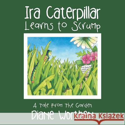 Ira Caterpillar Learns to Scrump: A Tale From The Garden Diane Worthen 9781504956826 Authorhouse - książka