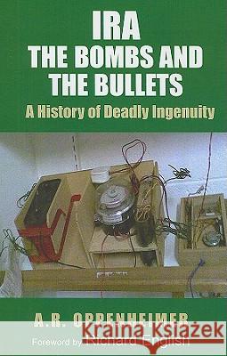 IRA: The Bombs and the Bullets: A History of Deadly Ingenuity A.R. Oppenheimer 9780716528951 Irish Academic Press Ltd - książka