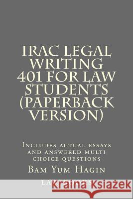 IRAC Legal Writing 401 For Law Students (Paperback version): Includes actual essays and answered multi choice questions Books, Bam Yum Hagin Law 9781511523165 Createspace - książka