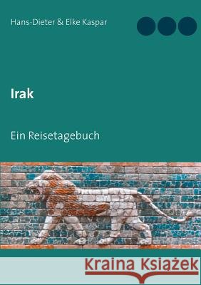 Irak: Ein Reisetagebuch Kaspar, Hans-Dieter 9783837004229 Books on Demand - książka
