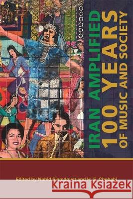 Iran Amplified: One Hundred Years of Music and Society Nahid Siamdoust H. E. Chehabi 9780674302846 Ilex Foundation - książka