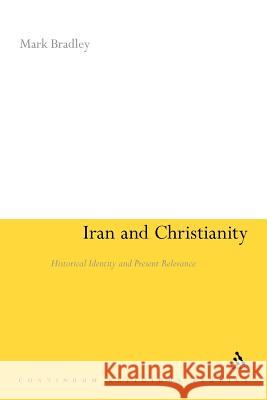 Iran and Christianity: Historical Identity and Present Relevance Bradley, Mark 9781441111678 Continuum - książka