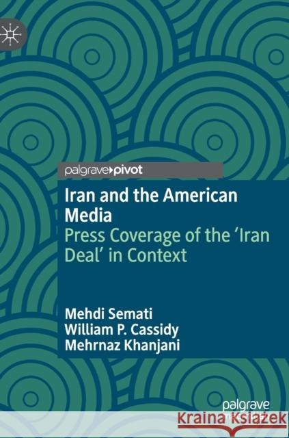 Iran and the American Media: Press Coverage of the 'Iran Deal' in Context Mehdi Semati William Cassidy Mehrnaz Khanjani 9783030748999 Palgrave MacMillan - książka