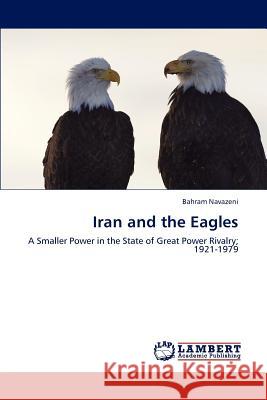Iran and the Eagles Bahram Navazeni 9783846582947 LAP Lambert Academic Publishing - książka