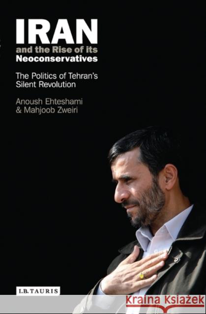 Iran and the Rise of Its Neoconservatives : The Politics of Tehran's Silent Revolution Anoush Ehteshami 9781845113889  - książka