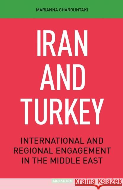 Iran and Turkey: International and Regional Engagement in the Middle East Marianna Charountaki 9781788311809 I. B. Tauris & Company - książka