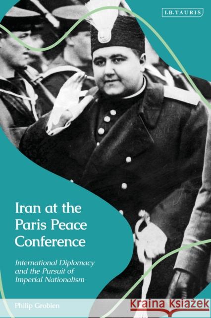 Iran at the Paris Peace Conference Philip Grobien 9780755651856 Bloomsbury Publishing PLC - książka