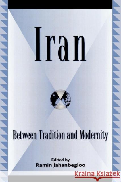 Iran: Between Tradition and Modernity Jahanbegloo, Ramin 9780739105306 Lexington Books - książka