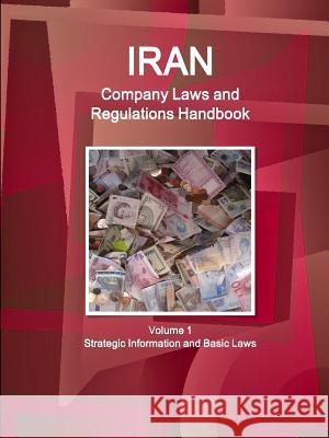 Iran Company Laws and Regulations Handbook Volume 1 Strategic Information and Basic Laws Inc Ibp 9781514509012 IBP USA - książka
