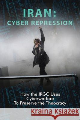 Iran: CYBER REPRESSION: How the IRGC Uses Cyberwarfare to Preserve the Theocracy U. S. Representative Office, Ncri- 9781944942137 National Council of Resistance of Iran-Us Off - książka