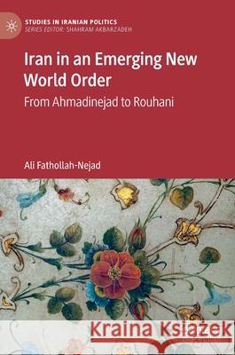 Iran in an Emerging New World Order: From Ahmadinejad to Rouhani Fathollah-Nejad, Ali 9789811560736 Palgrave MacMillan - książka