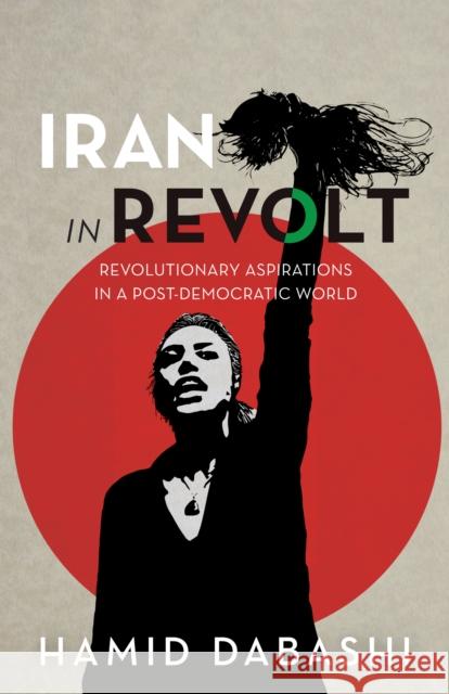 Iran in Revolt: Revolutionary Aspirations in a Post-Democratic World Hamid Dabashi 9798888902660 Haymarket Books - książka