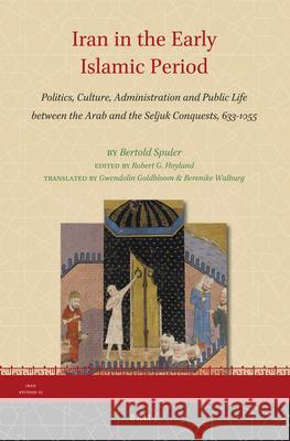 Iran in the Early Islamic Period: Politics, Culture, Administration and Public Life between the Arab and the Seljuk Conquests, 633-1055 Bertold Spuler, Robert G. Hoyland, Gwendolin Goldbloom, Berenike Walburg 9789004277519 Brill - książka