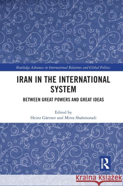 Iran in the International System: Between Great Powers and Great Ideas G Mitra Shahmoradi 9781032082592 Routledge - książka