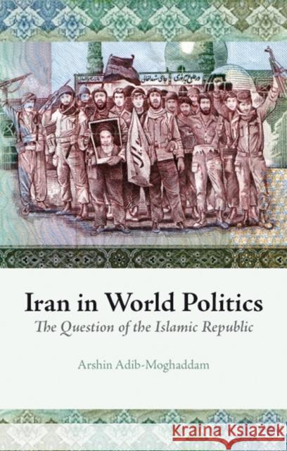 Iran in World Politics : The Question of the Islamic Republic Arshin Adib-Moghaddam 9781850659037 C HURST & CO PUBLISHERS LTD - książka