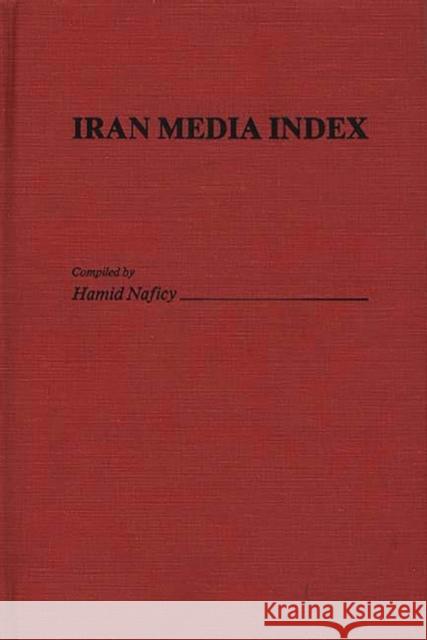 Iran Media Index Hamid Naficy 9780313238956 Greenwood Press - książka