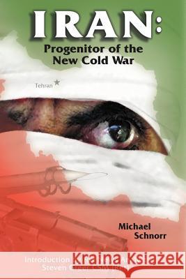 Iran: Progenitor of the New Cold War Schnorr, Michael 9781420815733 Authorhouse - książka