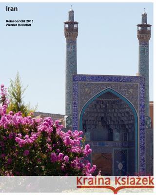 Iran: Reisebericht 2015 Werner Reindorf 9781518865152 Createspace Independent Publishing Platform - książka