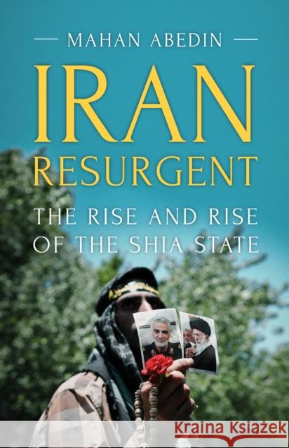 Iran Resurgent: The Rise and Rise of the Shia State Mahan Abedin 9781849049559 C Hurst & Co Publishers Ltd - książka