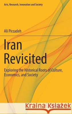 Iran Revisited: Exploring the Historical Roots of Culture, Economics, and Society Pirzadeh, Ali 9783319304830 Springer - książka