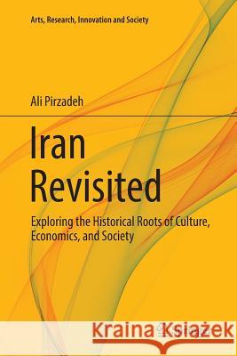 Iran Revisited: Exploring the Historical Roots of Culture, Economics, and Society Pirzadeh, Ali 9783319808222 Springer - książka