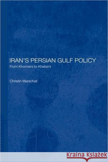 Iran's Persian Gulf Policy: From Khomeini to Khatami Marschall, Christin 9780415297806 Routledge Chapman & Hall - książka