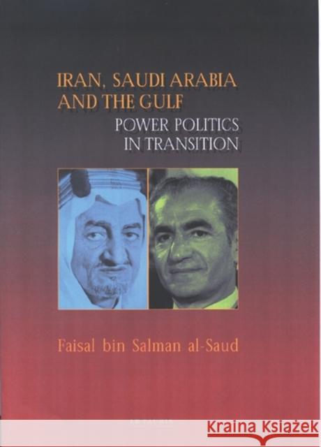 Iran, Saudi Arabia and the Gulf: Power Politics in Transition Al-Saud, Faisal Bin Salman 9781860648816 I. B. Tauris & Company - książka