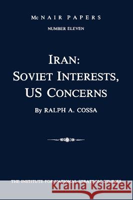 Iran: Soviet Interests, US Concerns: McNair Papers Number Eleven Strategic Studies, The Institute for Nat 9781478200024 Createspace - książka