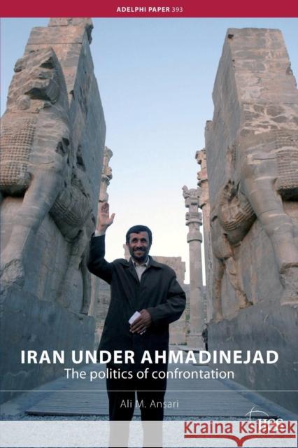 Iran under Ahmadinejad: The Politics of Confrontation Ansari, Ali M. 9780415454865 TAYLOR & FRANCIS LTD - książka