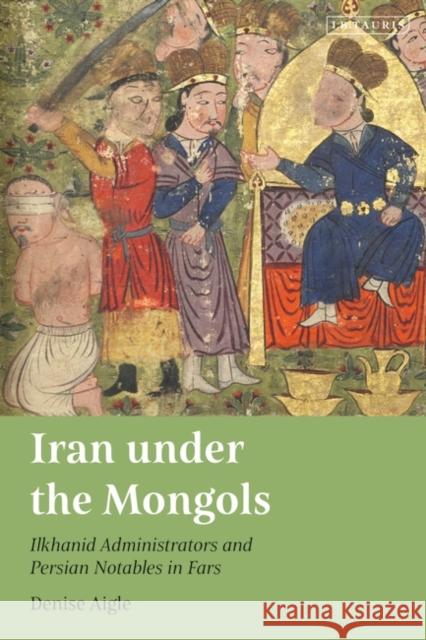 Iran under the Mongols Denise Aigle 9780755645732 Bloomsbury Publishing PLC - książka