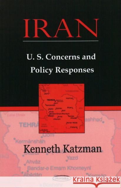 Iran: U.S. Concerns & Policy Responses Kenneth Katzman 9781604568455 Nova Science Publishers Inc - książka