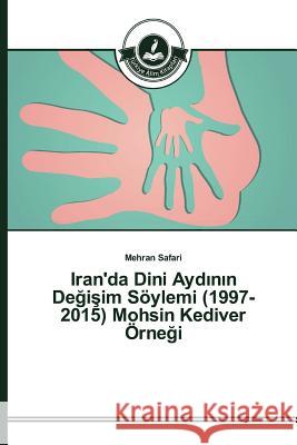 Iran'da Dini Aydının Değişim Söylemi (1997-2015) Mohsin Kediver Örneği Safari Mehran 9783639671872 Turkiye Alim Kitaplar# - książka