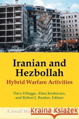 Iranian and Hezbollah Hybrid Warfare Activities: A Small Wars Journal Anthology D. Dilegge a. Keshavarz R. Bunker Eds 9781532008665 iUniverse - książka