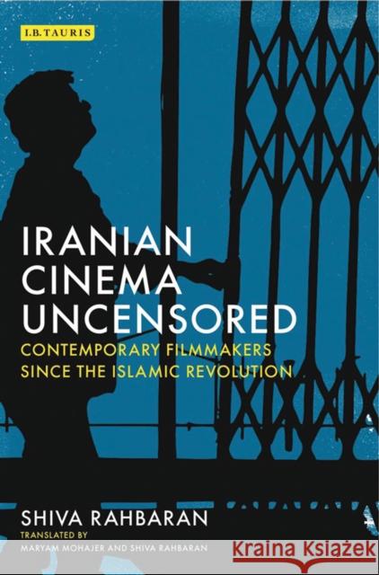 Iranian Cinema Uncensored: Contemporary Film-Makers Since the Islamic Revolution Shiva Rahbaran 9781784534189 I. B. Tauris & Company - książka