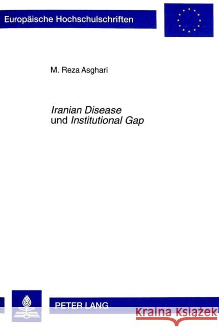 «Iranian Disease» Und «Institutional Gap»: Zur Bedeutung Des Erdoelsektors Und Der Islamisierung Von Institutionen Fuer Die Iranische Volkswirtschaft Asghari, Reza 9783631324233 Peter Lang Gmbh, Internationaler Verlag Der W - książka