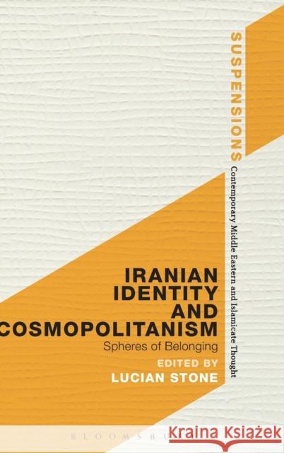Iranian Identity and Cosmopolitanism: Spheres of Belonging Stone, Lucian 9781472567420 Bloomsbury Academic - książka